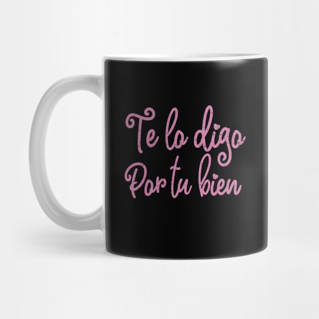 Te lo digo por tu bien - pink design by verde